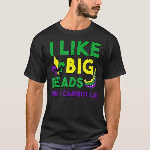 I Like Big Beads And I Cannot Lie T Mardi Gras Dri T_Shirt