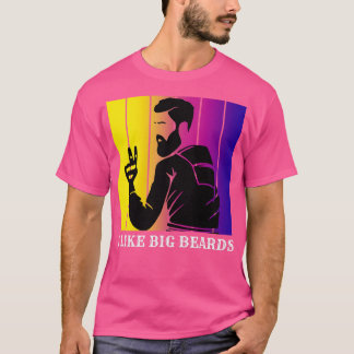 I like big beards 4 T-Shirt