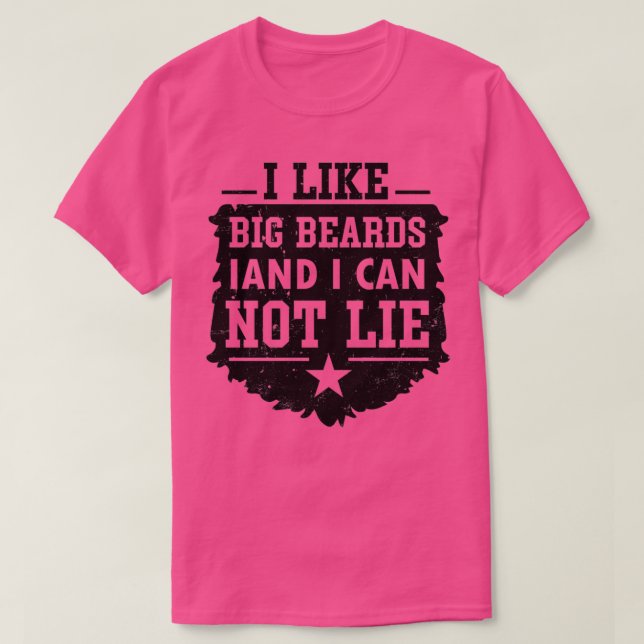 I like big beards and I cannot lie 1 T-Shirt (Design Front)