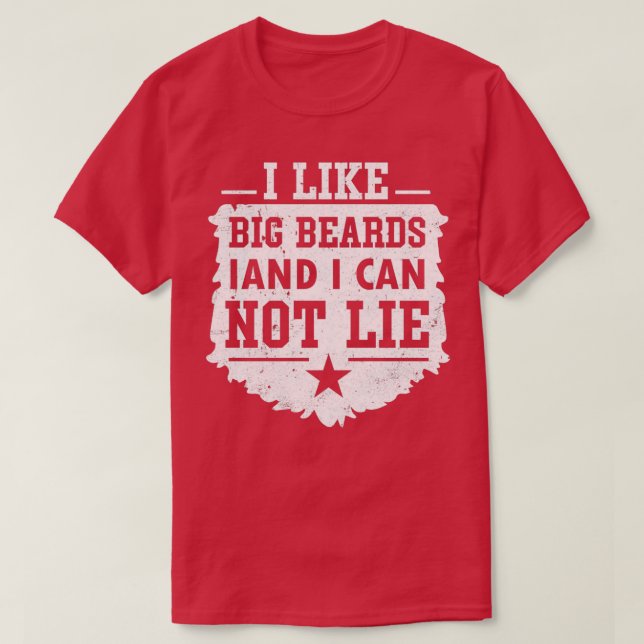 I like big beards and I cannot lie 6 T-Shirt (Design Front)
