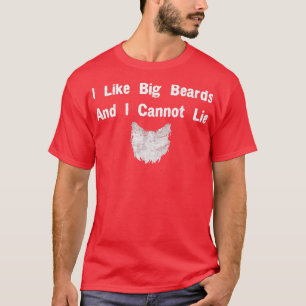 I like Big beards and I cannot lie T-Shirt