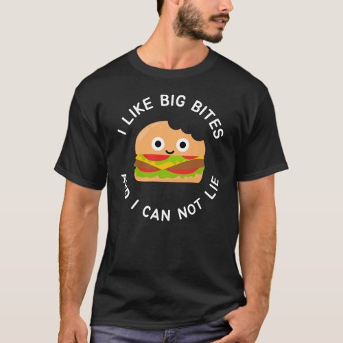 I Like Big Bites and I Can Not Lie Funny Hamburger T_Shirt
