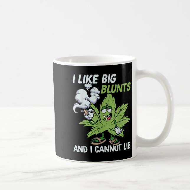 I Like Big Blunts And I Cannot Lie Weed T Lovers  Coffee Mug (Right)