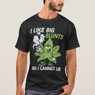 I Like Big Blunts And I Cannot Lie Weed T Lovers T-Shirt