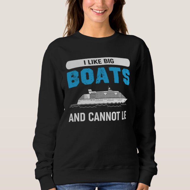 I Like Big Boats And Cannot Lie  Quote Sweatshirt (Front)