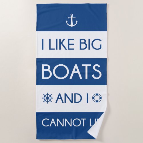 I Like Big Boats And I Cannot Lie Beach Towel