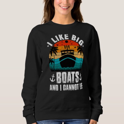 I Like Big Boats And I Cannot Lie Cruise   1 Sweatshirt
