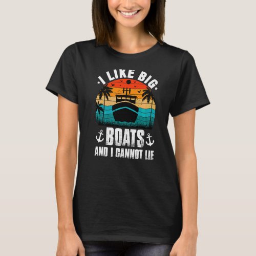 I Like Big Boats And I Cannot Lie Cruise   1 T_Shirt