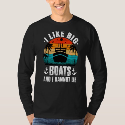 I Like Big Boats And I Cannot Lie Cruise   1 T_Shirt