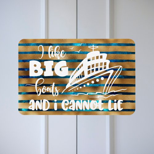 I Like Big Boats and I Cannot Lie Cruise Door Magnet