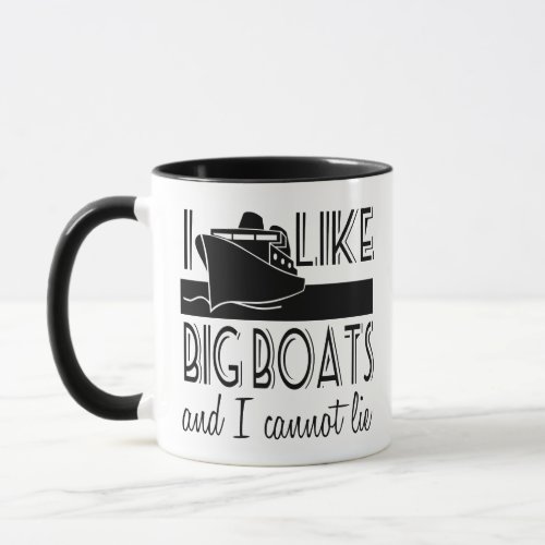 I Like Big Boats and I Cannot Lie Funny Cruise Mug