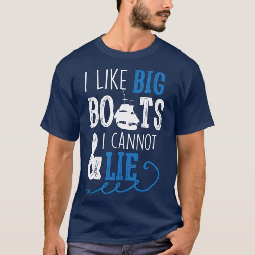 I Like Big Boats And I Cannot Lie Marine Sailor T_Shirt