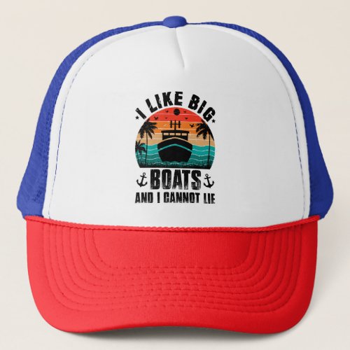 I Like Big Boats and I Cannot Lie Sailing Lovers Trucker Hat
