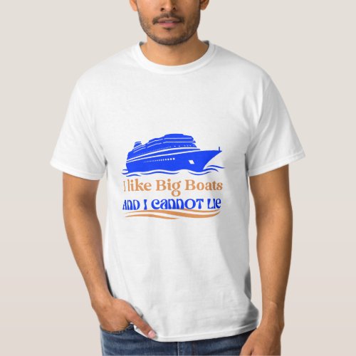 I Like Big Boats and I cannot Lie T_Shirt