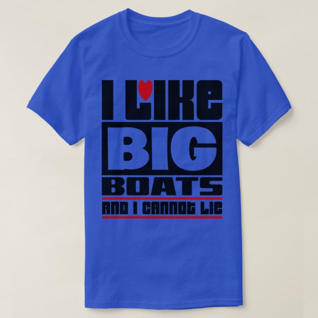 I like big boats and I cannot lie T-Shirt (Design Front)