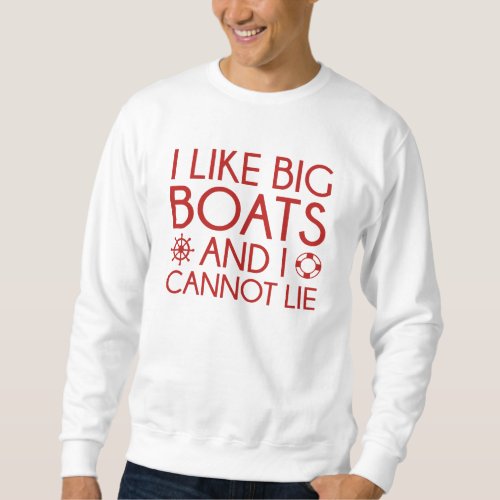 I Like Big Boats Sweatshirt