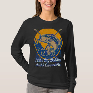 I Like Big Bobbies Fly Fishing Humor Angling T-Shirt