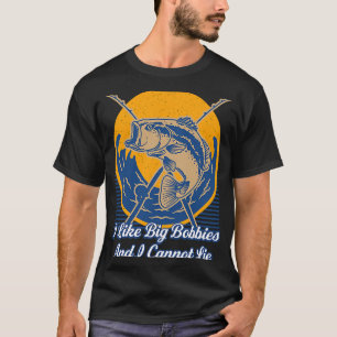 I Like Big Bobbies  Fly Fishing Humor Angling T-Shirt