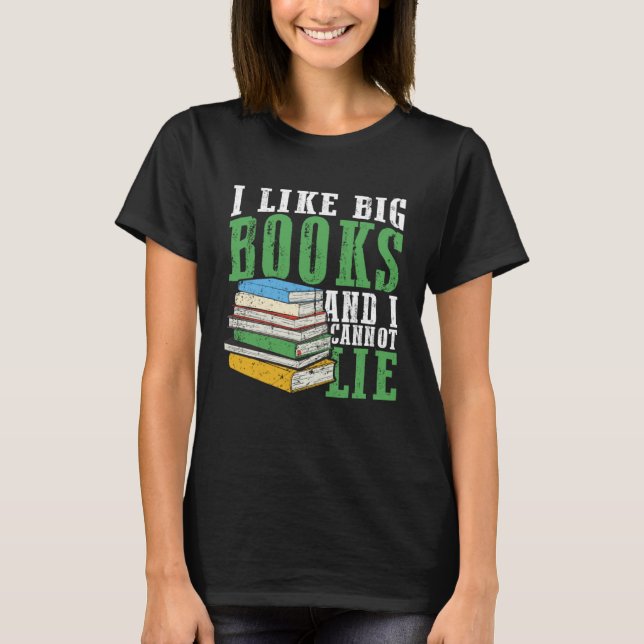 I Like Big Book And I Cannot Lie Book Lover Book R T-Shirt (Front)
