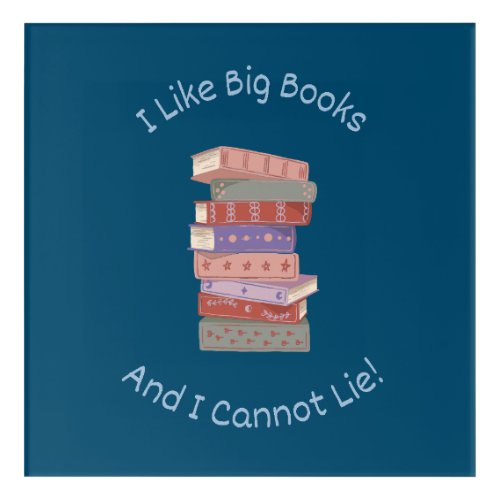 I Like Big Books Acrylic Print