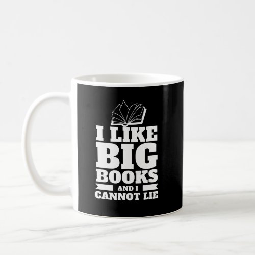 I like Big Books And I Cannot Lie _ Book Lover Coffee Mug