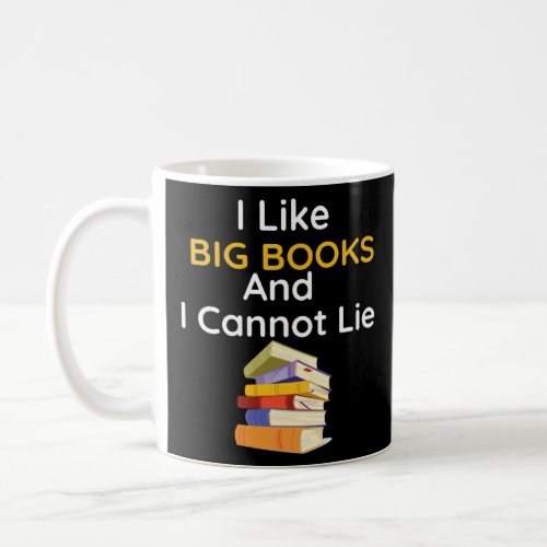 I Like Big Books And I Cannot Lie  Book Reading Cl Coffee Mug