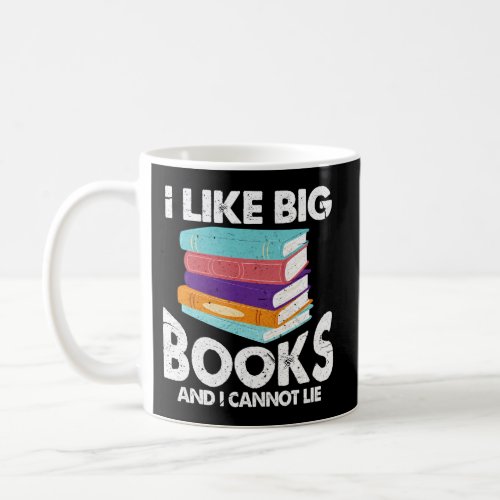 I Like Big Books And I Cannot Lie Bookworm Coffee Mug
