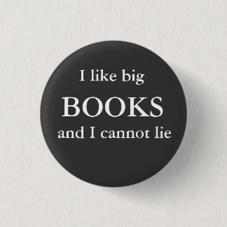 I like big, BOOKS, and I cannot lie Button