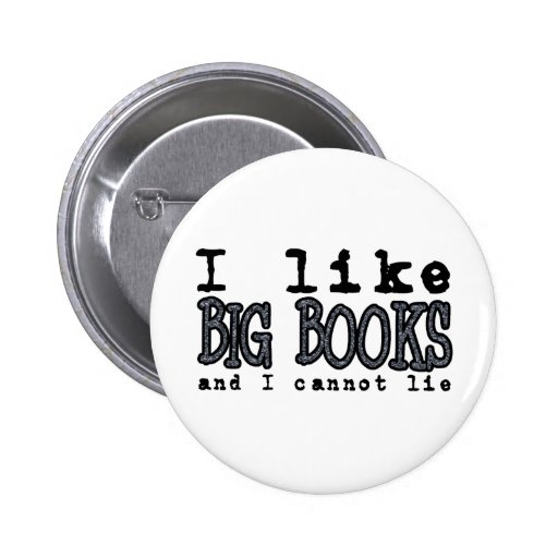 I LIKE BIG BOOKS AND I CANNOT LIE BUTTON | Zazzle