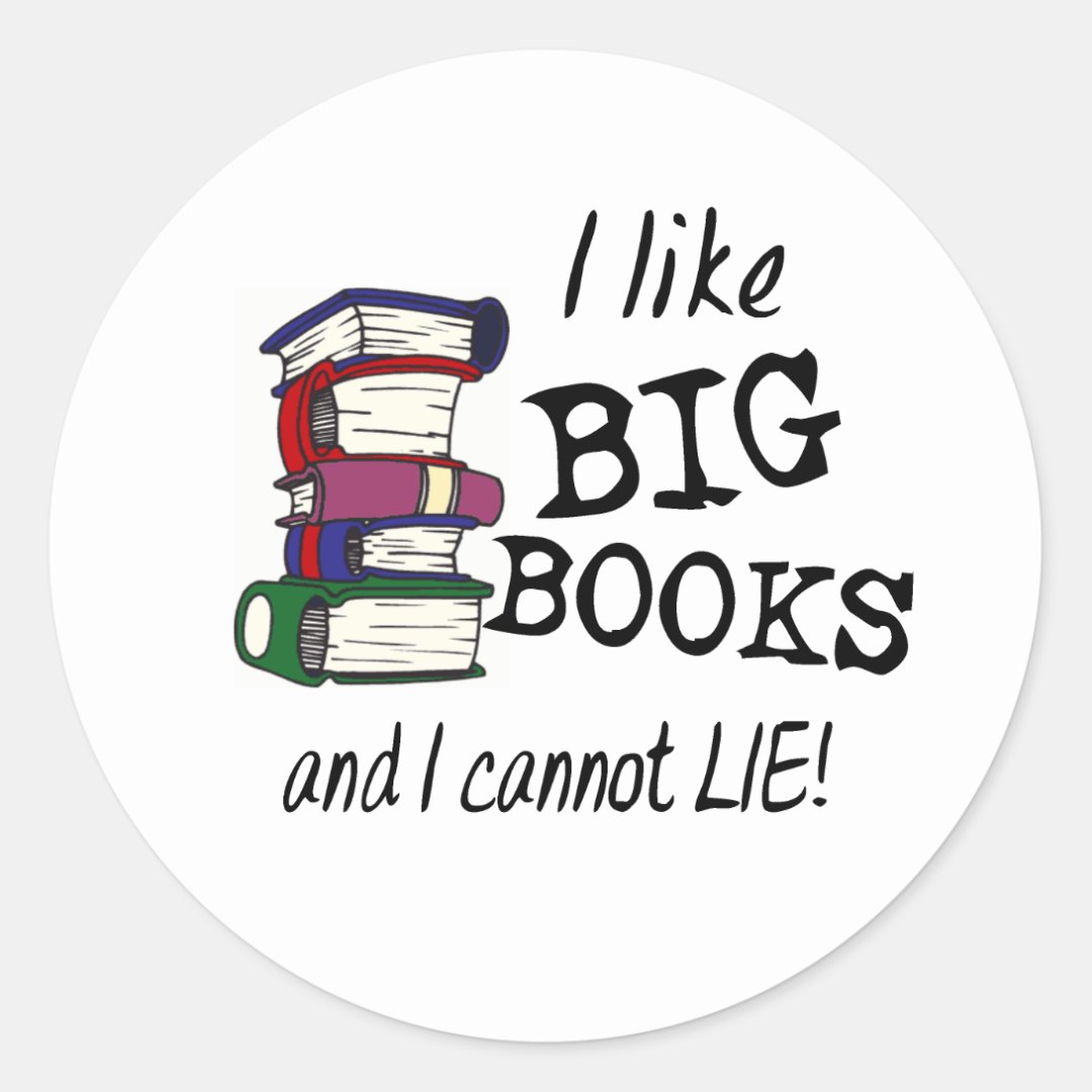 I like BIG BOOKS and I cannot LIE! Classic Round Sticker | Zazzle