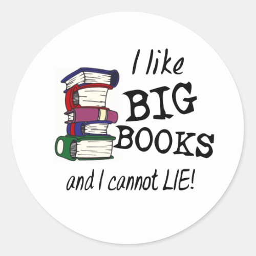 I like BIG BOOKS and I cannot LIE Classic Round Sticker