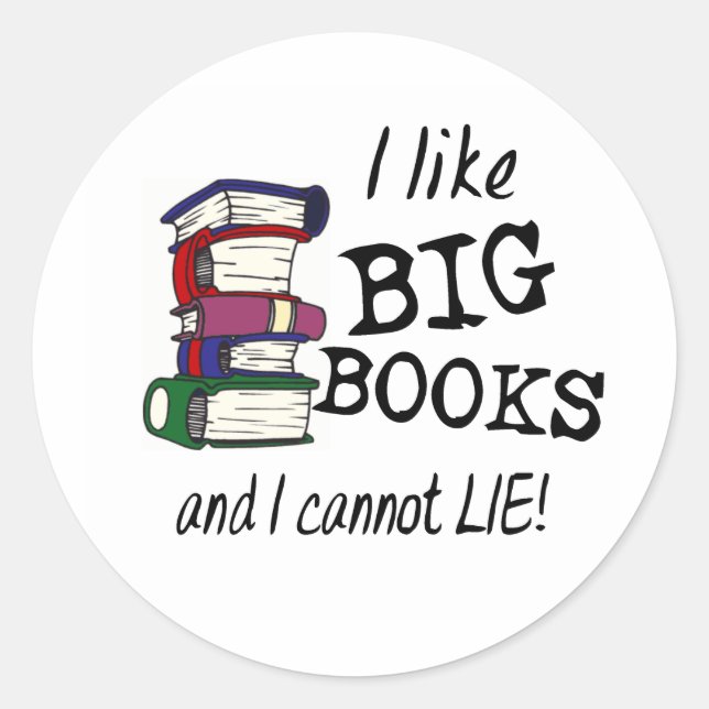 I like BIG BOOKS and I cannot LIE! Classic Round Sticker (Front)