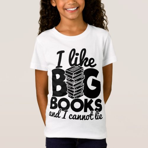 I Like Big Books And I Cannot Lie Funny Bookworms T_Shirt
