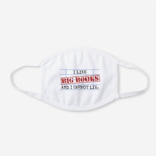 I Like Big Books and I Cannot Lie Funny Librarian White Cotton Face Mask
