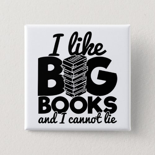 I Like Big Books And I Cannot Lie Funny Saying Button