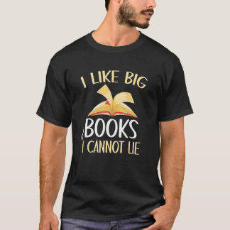 I Like Big Books And I Cannot Lie Reading  Men Wom T-Shirt