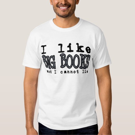 I LIKE BIG BOOKS AND I CANNOT LIE T-Shirt | Zazzle