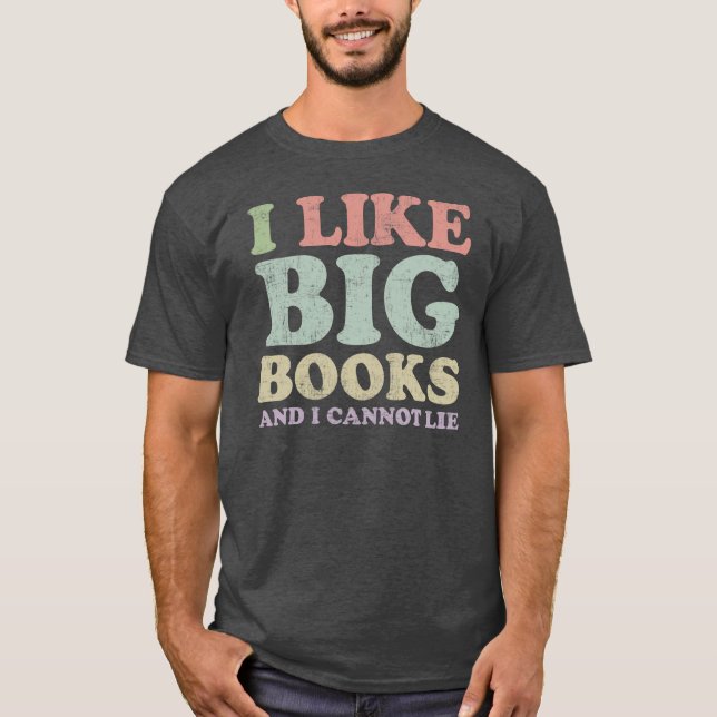 I Like Big Books and I cannot Lie T-Shirt (Front)