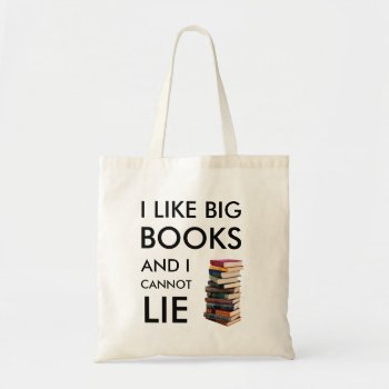 I Like Big Books And I Cannot Lie Tote Bag by arcueid at Zazzle