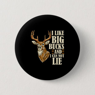 I Like Big Bucks And I Cannot Lie Buck Hunting Button