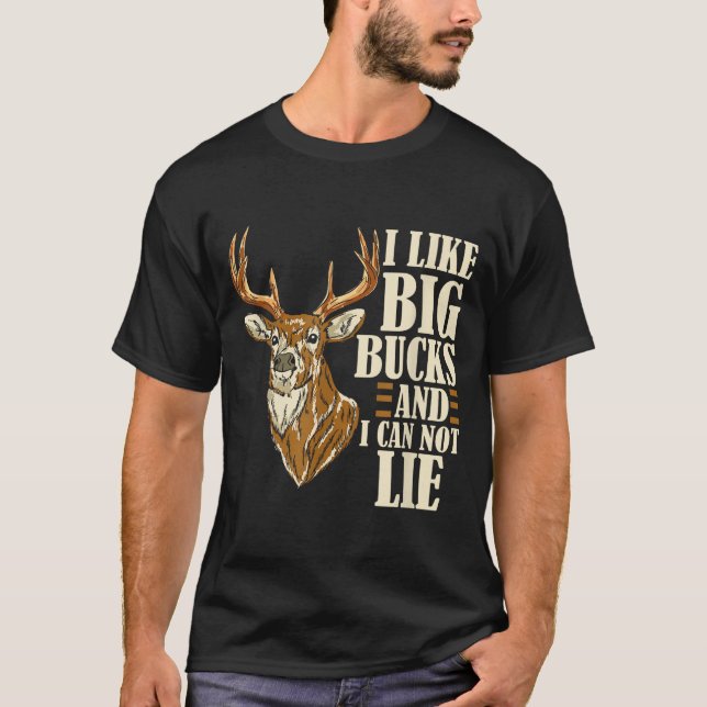 I Like Big Bucks And I Cannot Lie Buck Hunting  T-Shirt (Front)