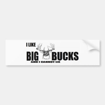 I Like Big Bucks And I Cannot Lie! Bumper Sticker by MoeWampum at Zazzle