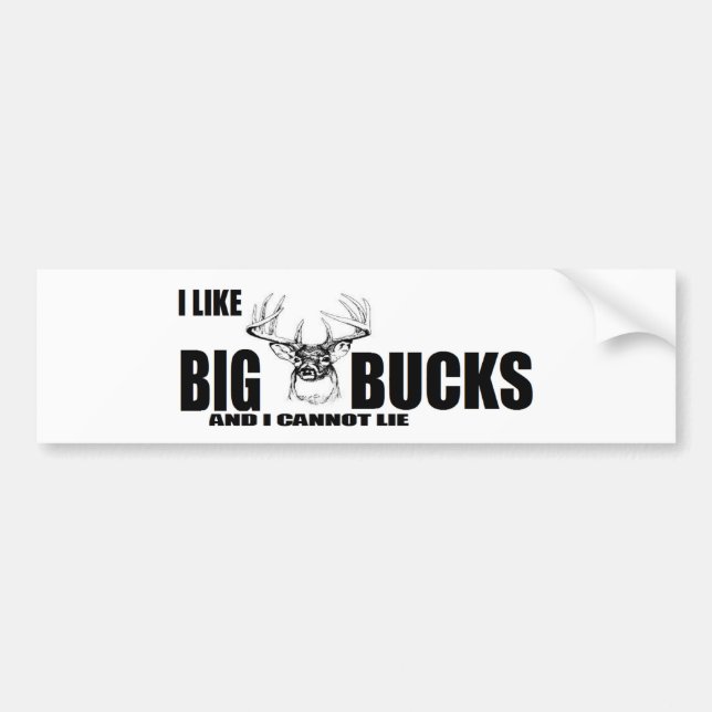 I like BIG Bucks and I cannot lie! Bumper Sticker (Front)