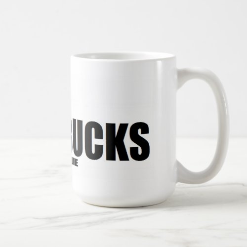 I like BIG Bucks and I cannot lie Coffee Mug
