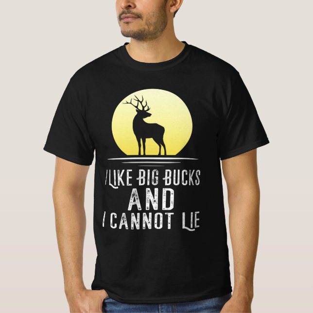 I Like Big Bucks And I cannot Lie Funny Hunting T-Shirt (Front)
