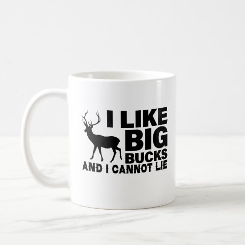 I like big bucks and i cannot lie  Rude Hunting Coffee Mug