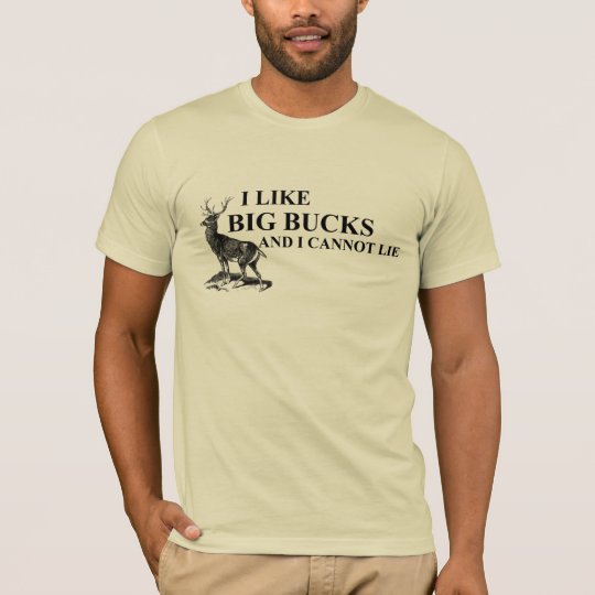 I Like Big Bucks and I Cannot Lie T-Shirt