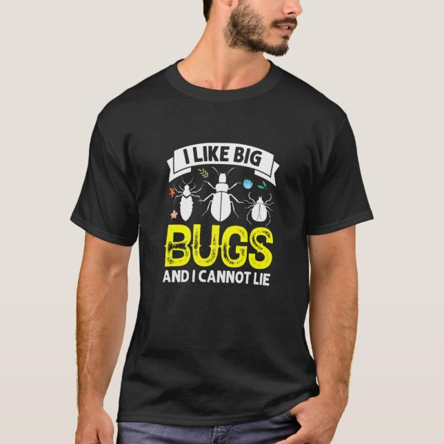 I Like Big Bugs And I Cannot Lie Entomology T-Shirt (Front)