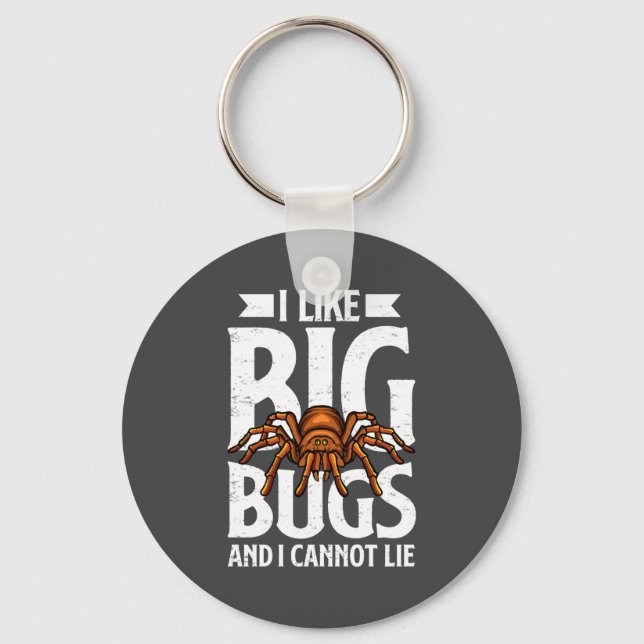 I Like Big Bugs And I Cannot Lie Funny Tarantula L Keychain (Front)