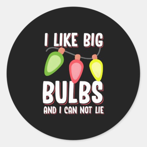 I Like Big Bulbs And I Can Not Lie Classic Round Sticker